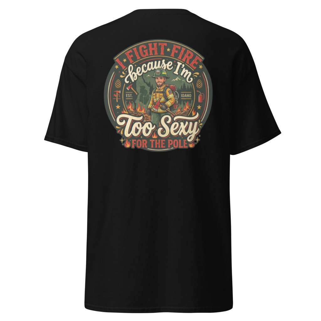 “Too Sexy for the Pole” Wildland Firefighter Tee