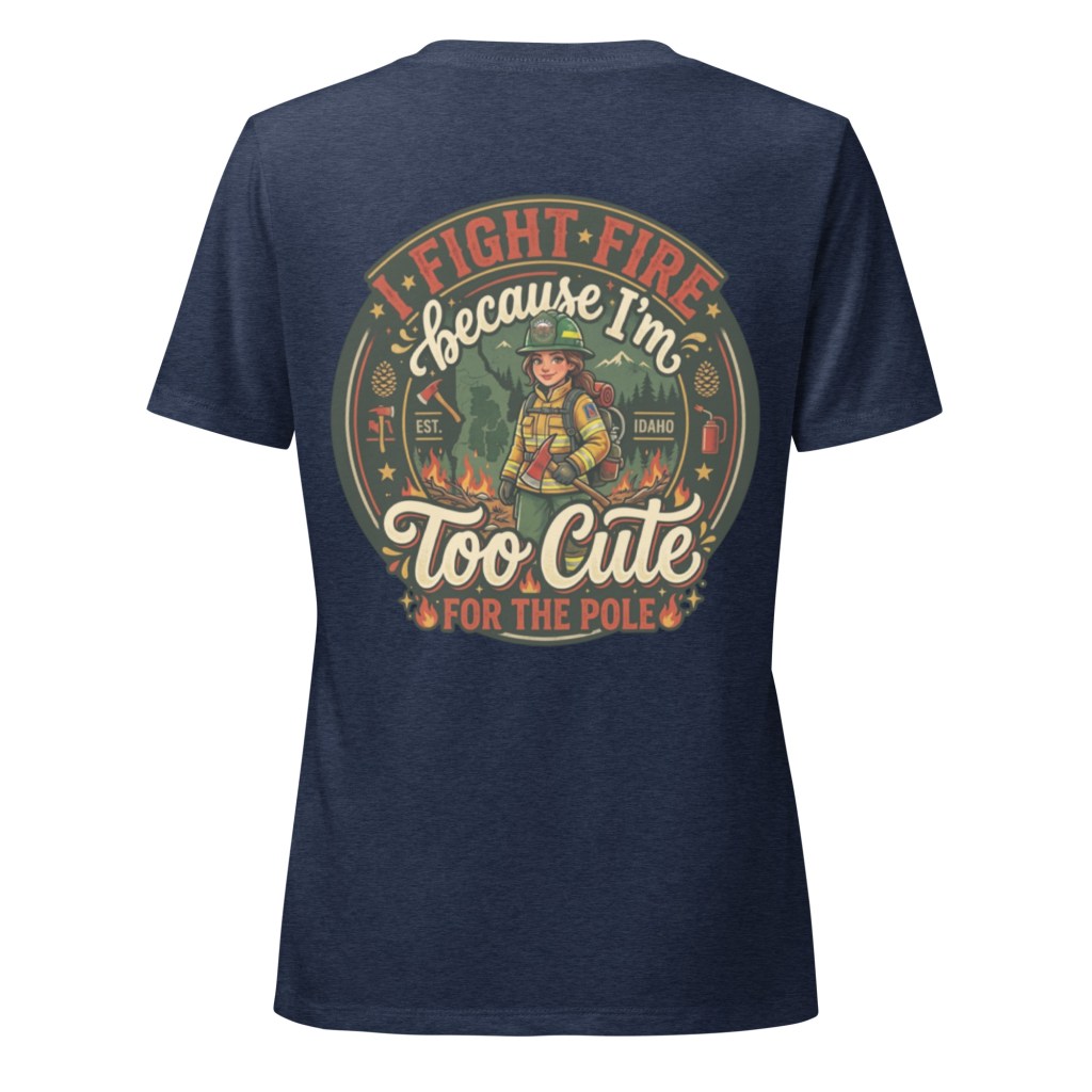 “Too Cute for the Pole” Women’s Wildland Firefighter Tee